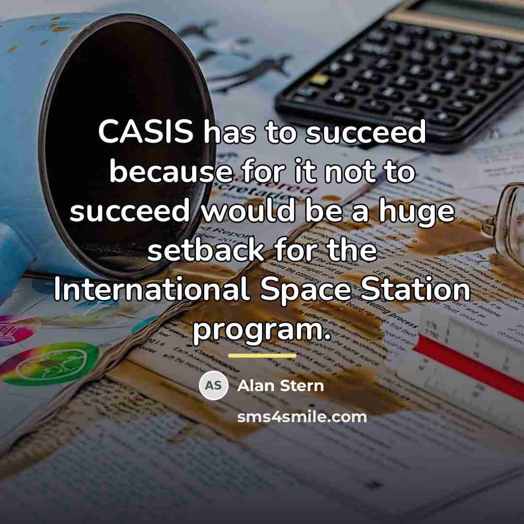 “CASIS has to succeed because for it not to succeed…” quote by Alan Stern