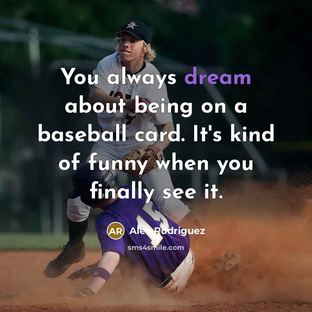 “You always dream about being on a baseball card. It's…” quote by Alex Rodriguez