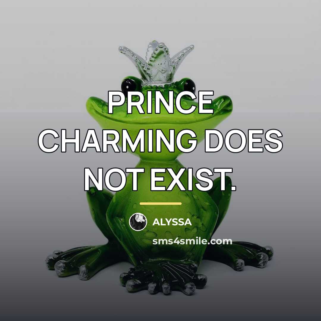 “PRINCE CHARMING DOES NOT EXIST.…” quote by ALYSSA