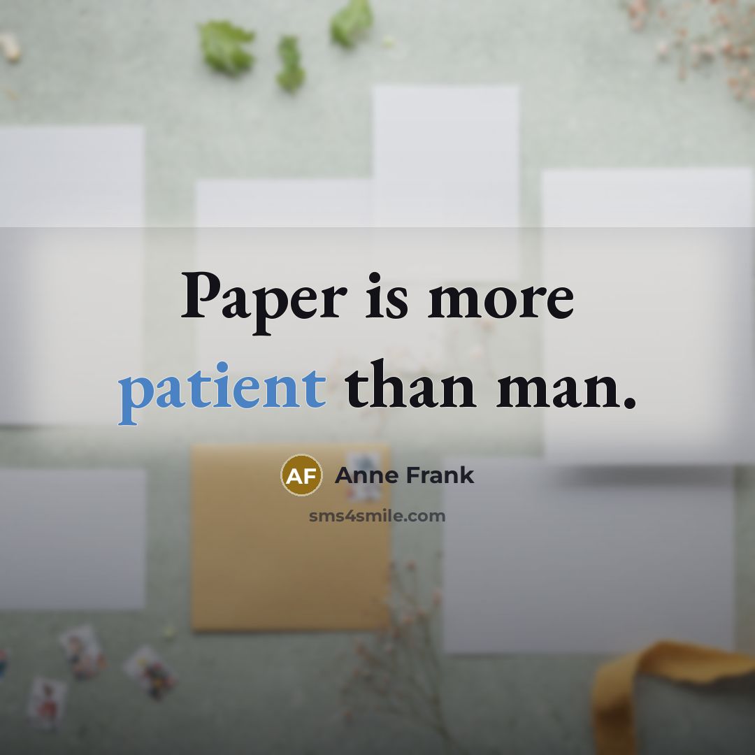 “Paper is more patient than man.…” quote by Anne Frank