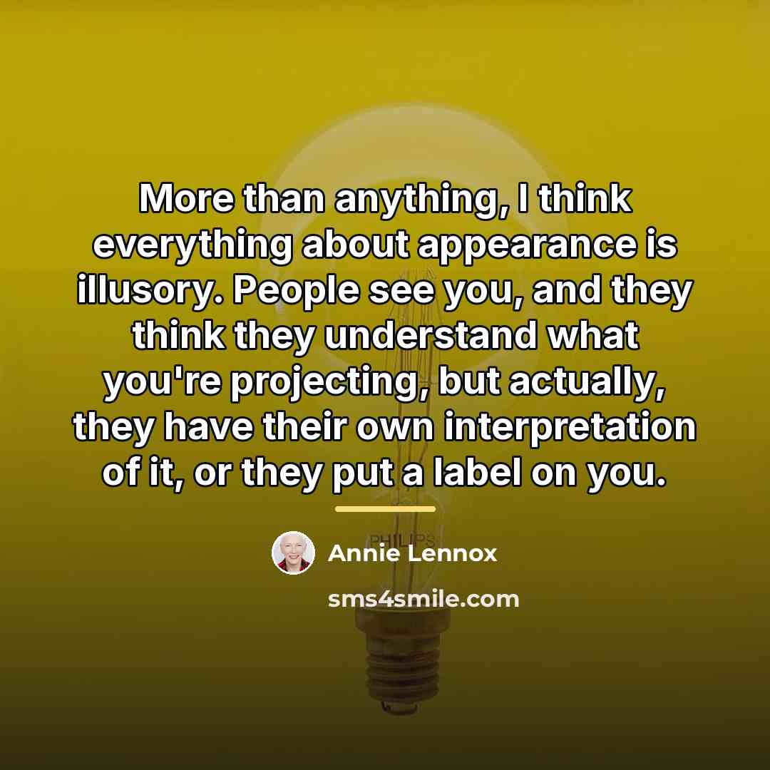 “More than anything, I think everything about appearance is illusory.…” quote by Annie Lennox