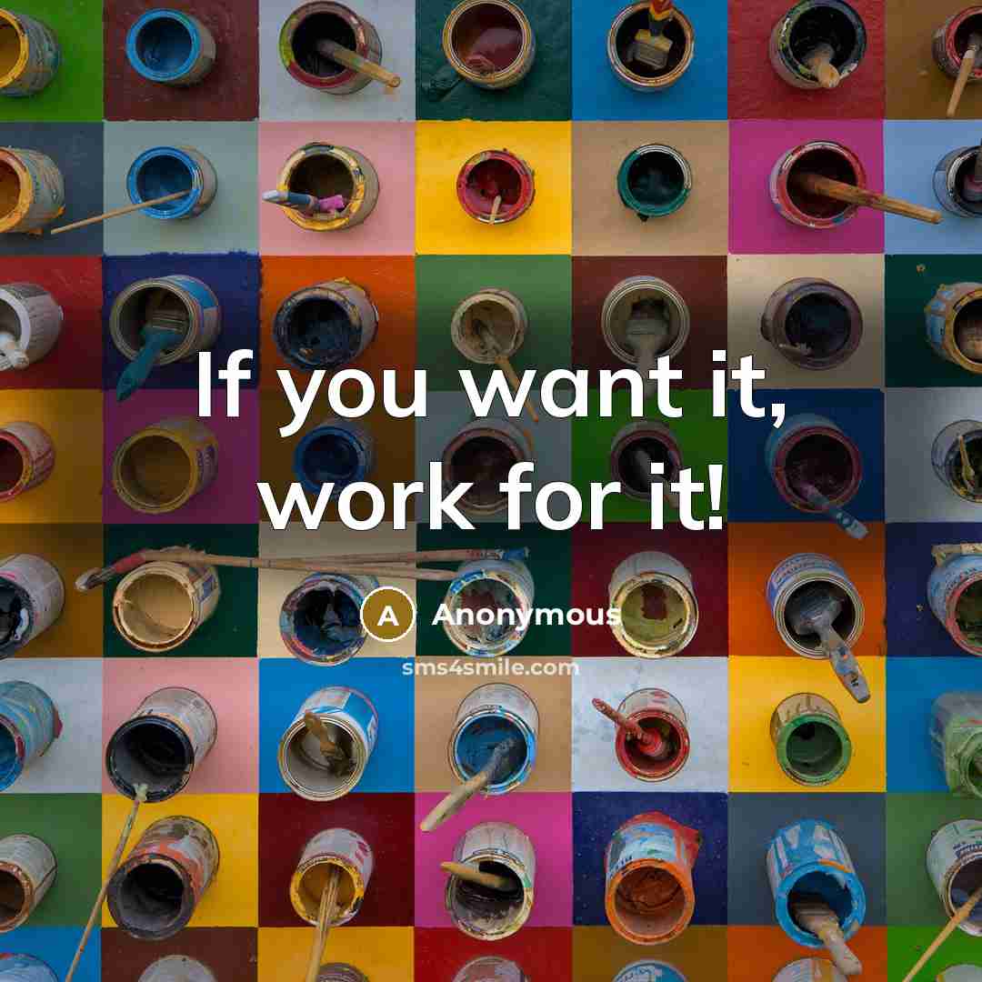 “If you want it, work for it!…” quote by Anonymous