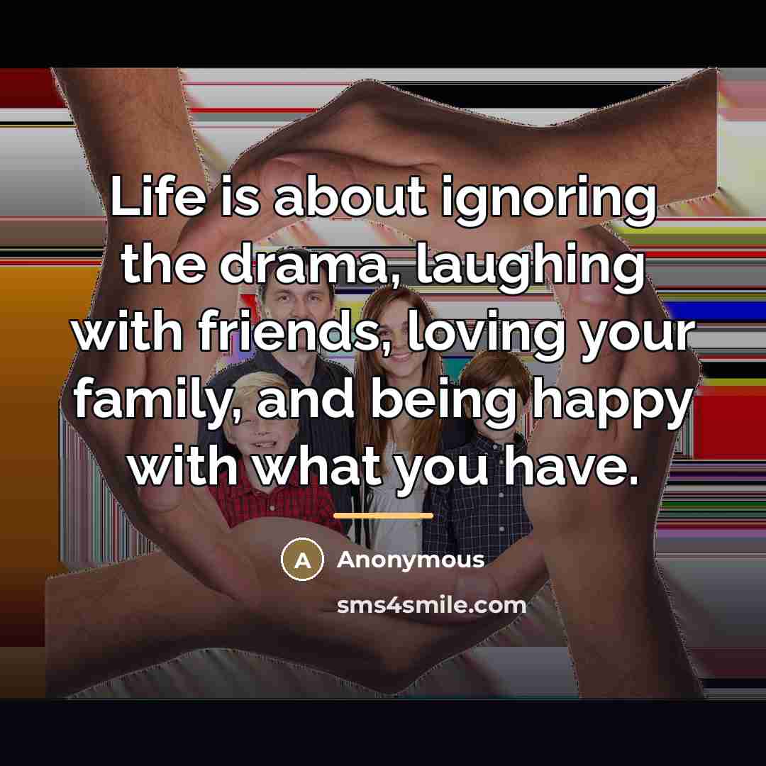 “Life is about ignoring the drama, laughing with friends, loving…” quote by Anonymous
