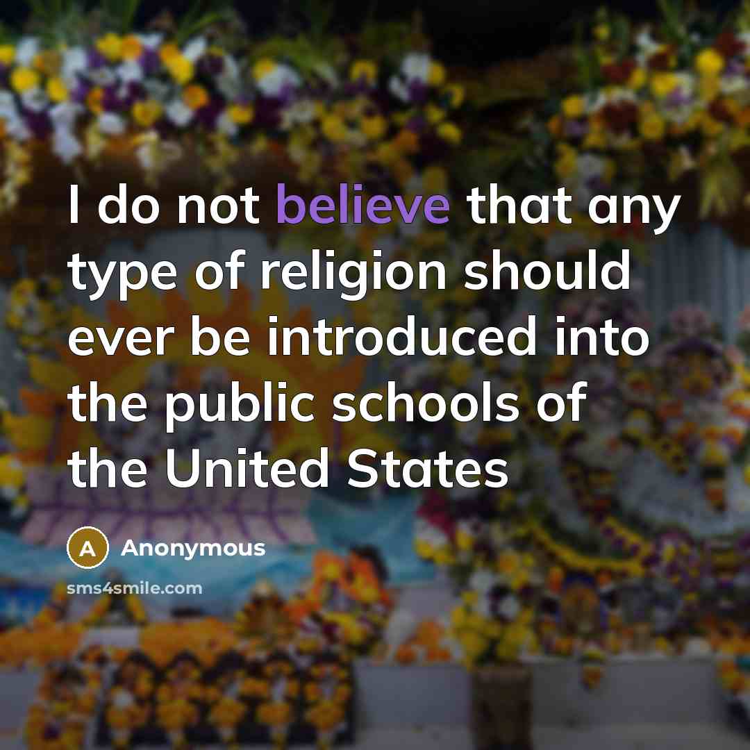 “I do not believe that any type of religion should…” quote by Anonymous