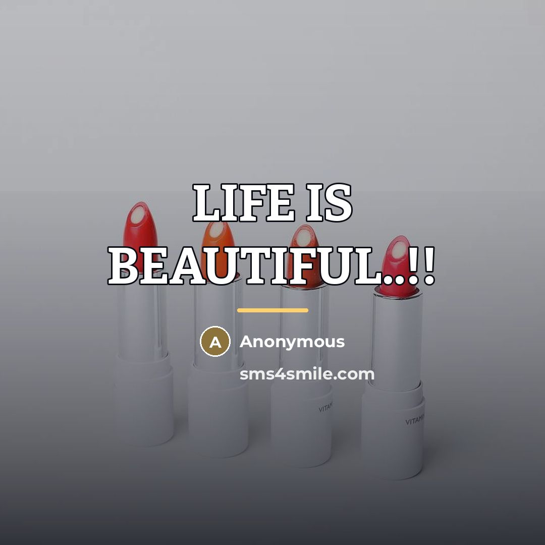 “LIFE IS BEAUTIFUL..!!…” quote by Anonymous