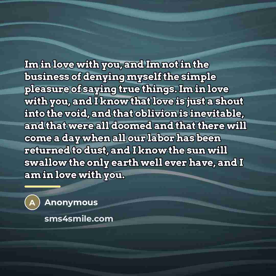 “Im in love with you, and Im not in the…” quote by Anonymous