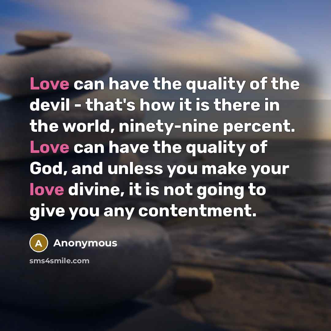 “Love can have the quality of the devil - that`s…” quote by Anonymous
