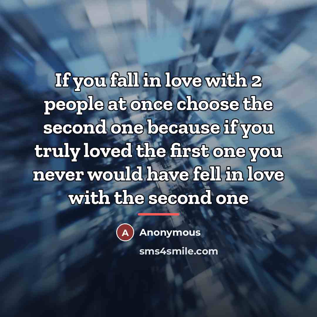 “If you fall in love with 2 people at once…” quote by Anonymous
