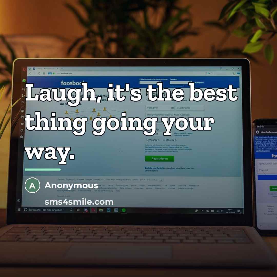 “Laugh, it's the best thing going your way.…” quote by Anonymous