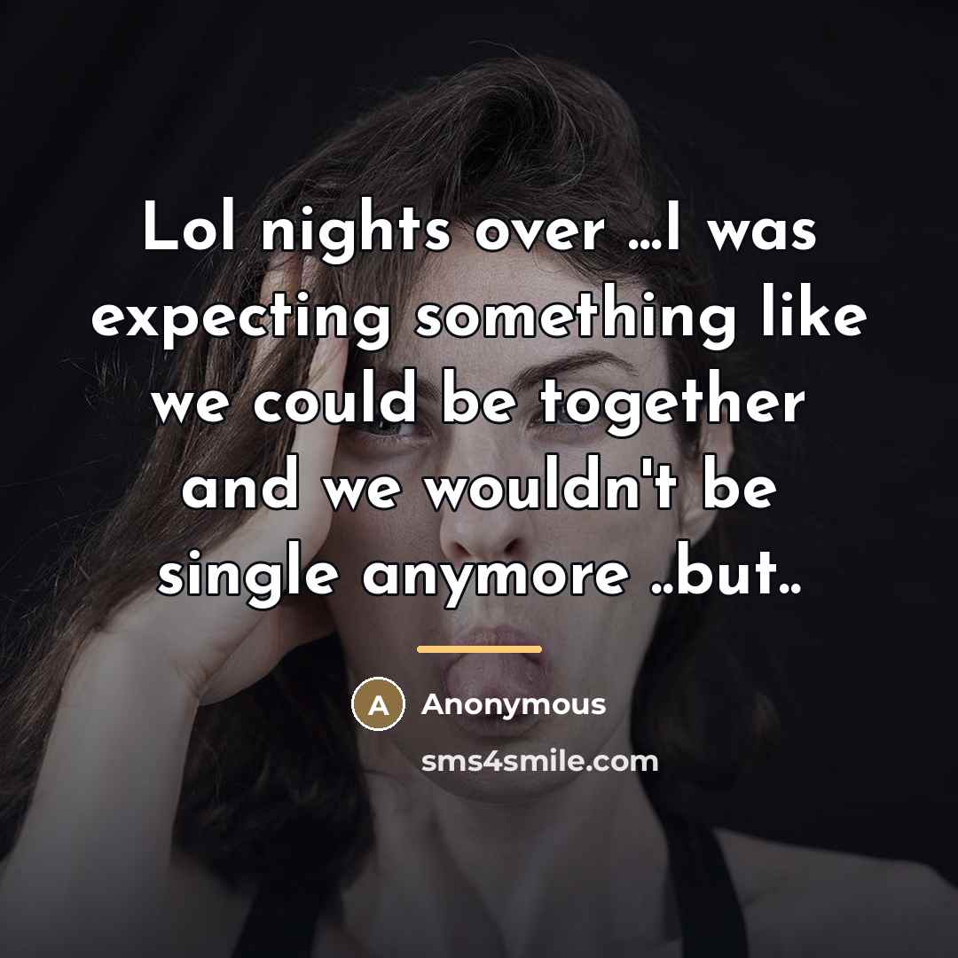 “Lol nights over ...I was expecting something like we could…” quote by Anonymous