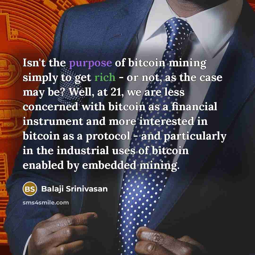“Isn't the purpose of bitcoin mining simply to get rich…” quote by Balaji Srinivasan