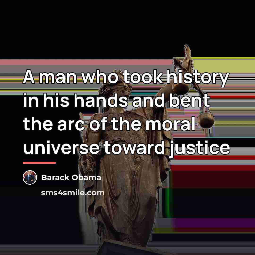 “A man who took history in his hands and bent…” quote by Barack Obama
