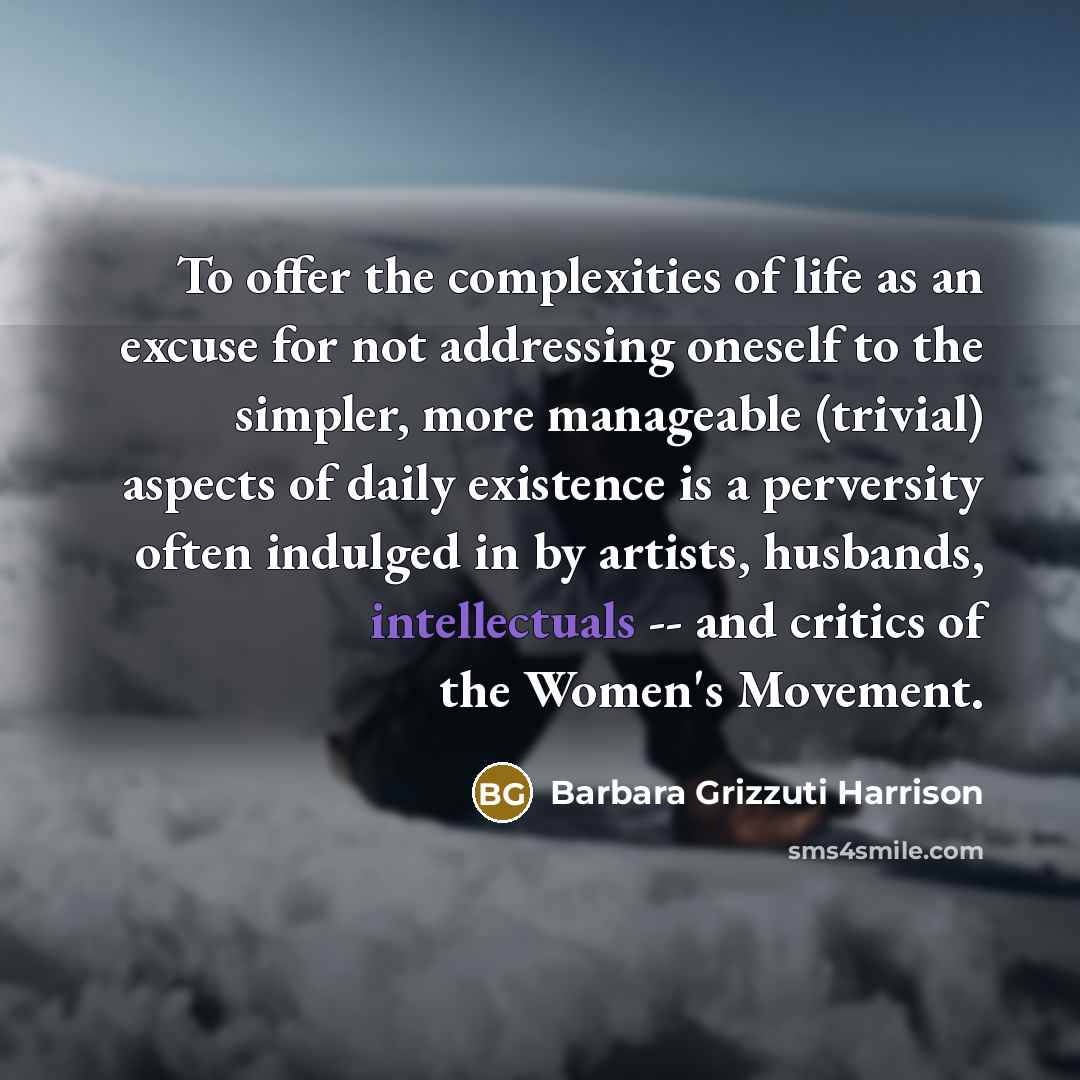 “To offer the complexities of life as an excuse for…” quote by Barbara Grizzuti Harrison