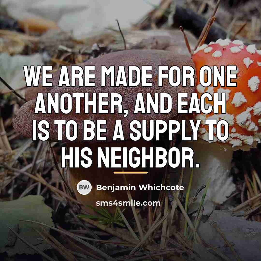 “We are made for one another, and each is to…” quote by Benjamin Whichcote