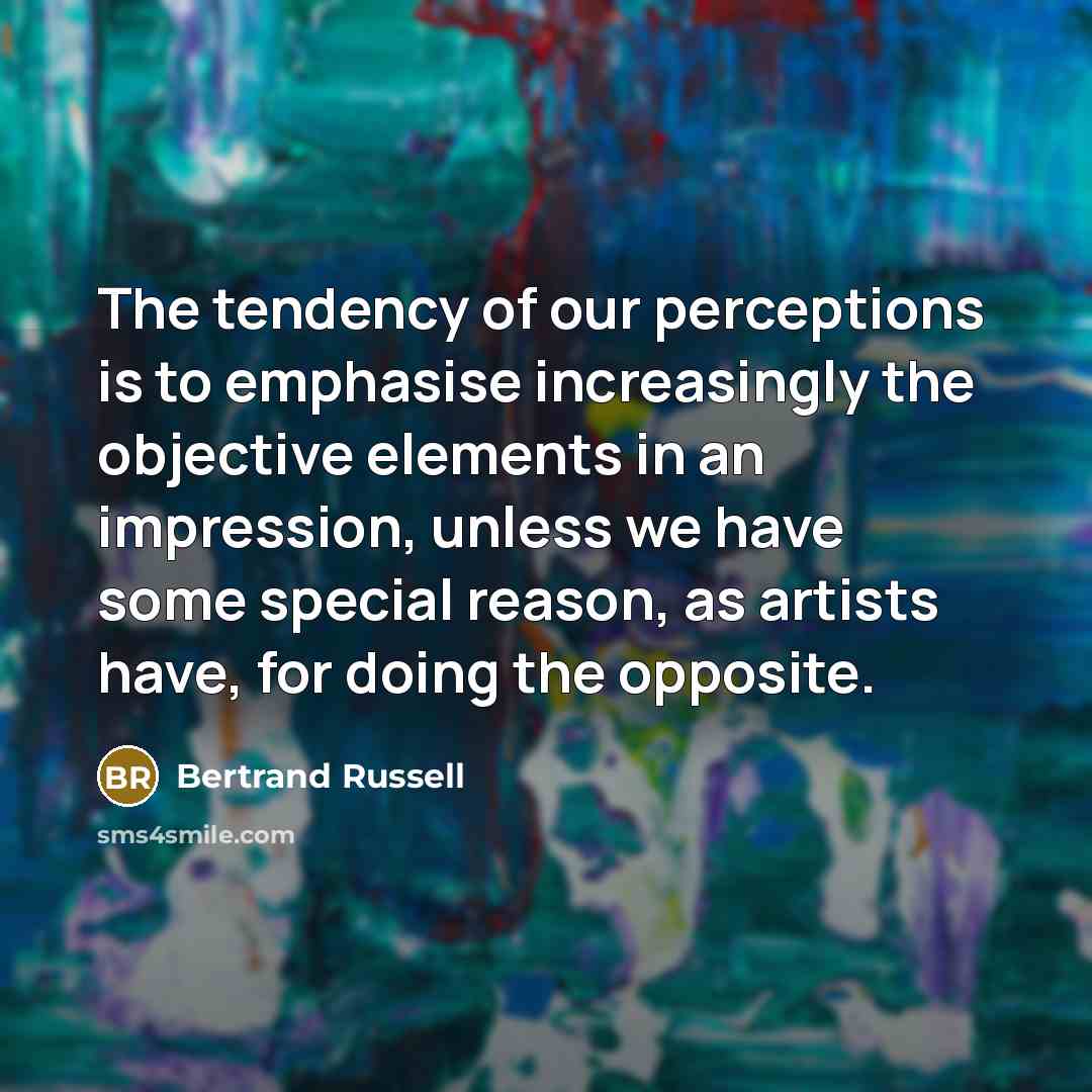 “The tendency of our perceptions is to emphasise increasingly the…” quote by Bertrand Russell