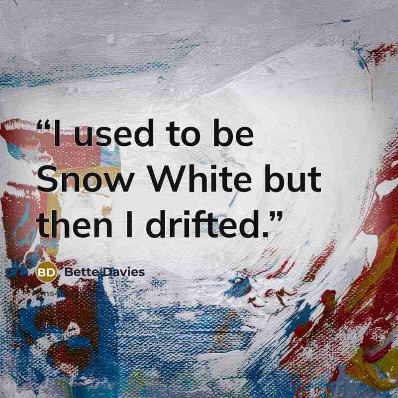 “I used to be Snow White but then I drifted.” quote by Bette Davies