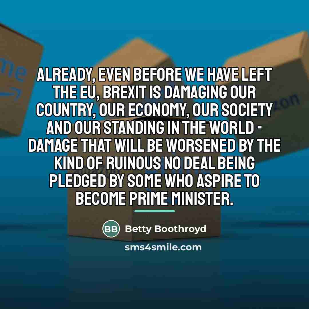 “Already, even before we have left the EU, Brexit is…” quote by Betty Boothroyd