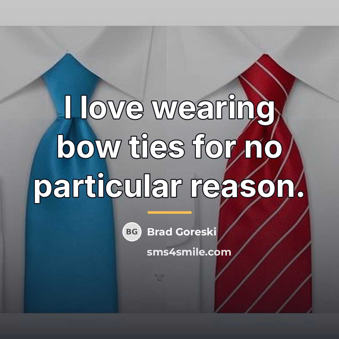 “I love wearing bow ties for no particular reason.…” quote by Brad Goreski