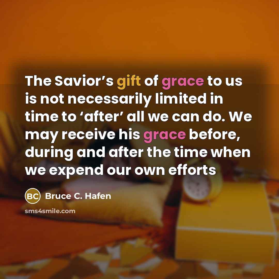 “The Savior’s gift of grace to us is not necessarily…” quote by Bruce C. Hafen