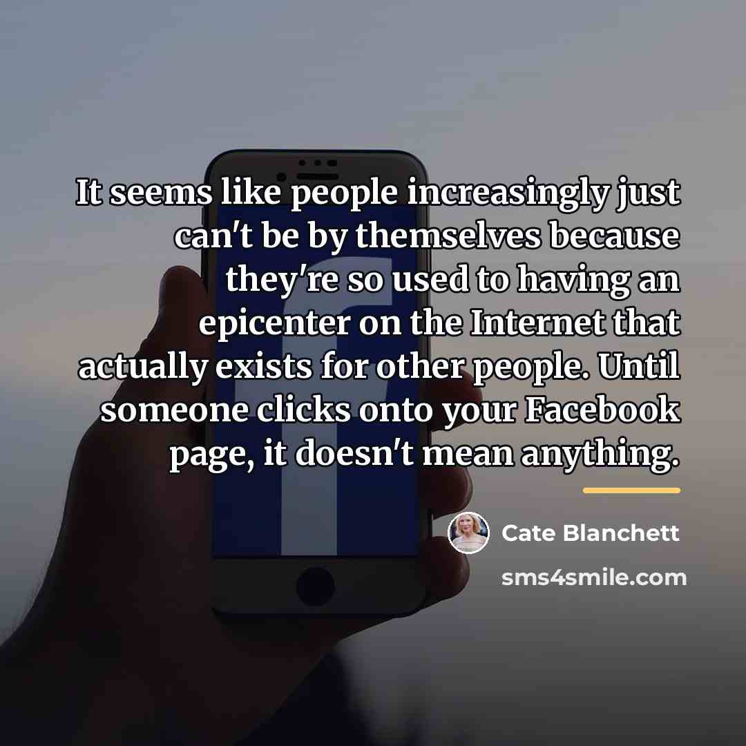 “It seems like people increasingly just can't be by themselves…” quote by Cate Blanchett