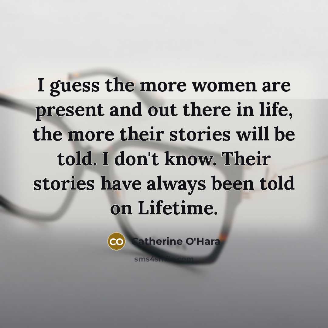 “I guess the more women are present and out there…” quote by Catherine O'Hara