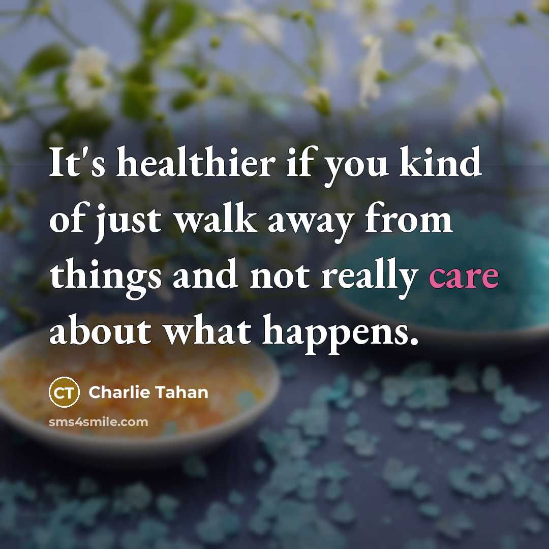 “It's healthier if you kind of just walk away from…” quote by Charlie Tahan