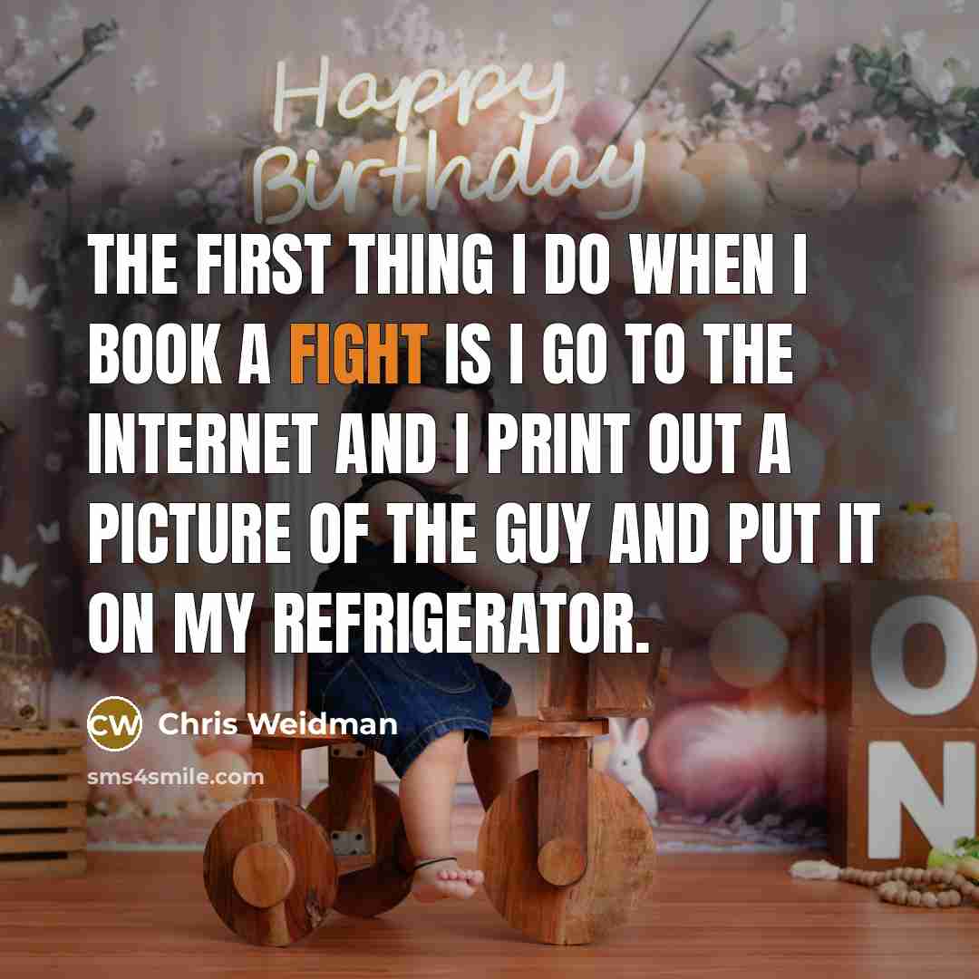 “The first thing I do when I book a fight…” quote by Chris Weidman