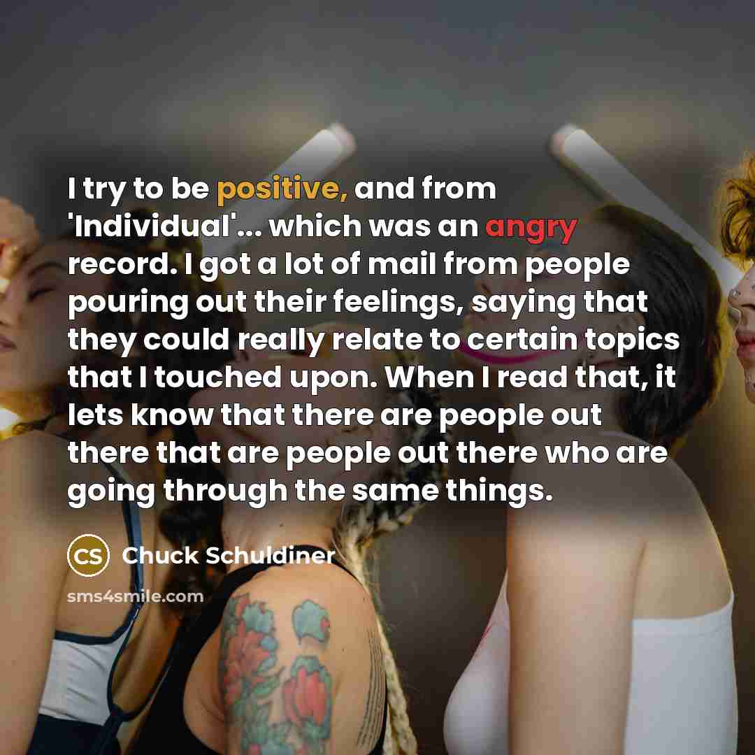 “I try to be positive, and from 'Individual'... which was…” quote by Chuck Schuldiner