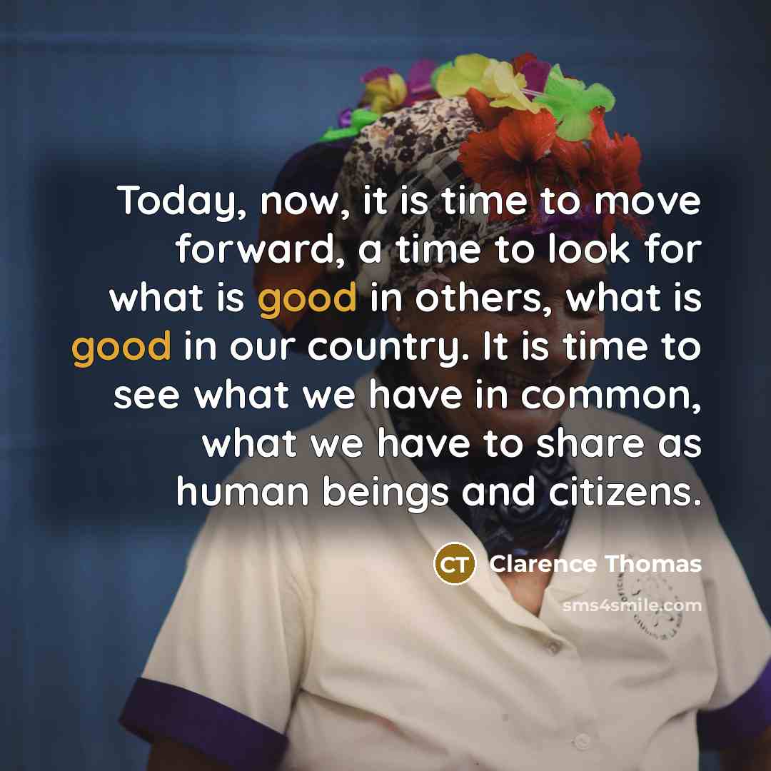 “Today, now, it is time to move forward, a time…” quote by Clarence Thomas