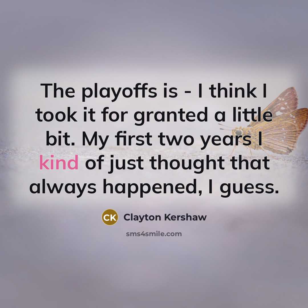 “The playoffs is ‑ I think I took it for…” quote by Clayton Kershaw