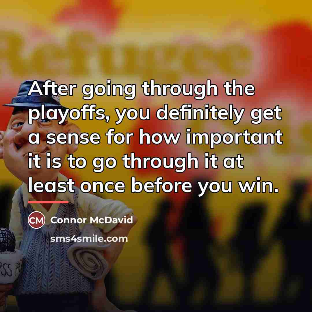 “After going through the playoffs, you definitely get a sense…” quote by Connor McDavid