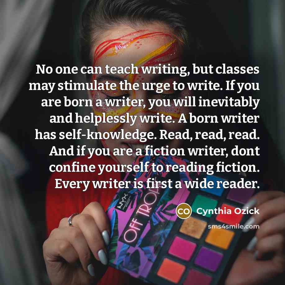 “No one can teach writing, but classes may stimulate the…” quote by Cynthia Ozick