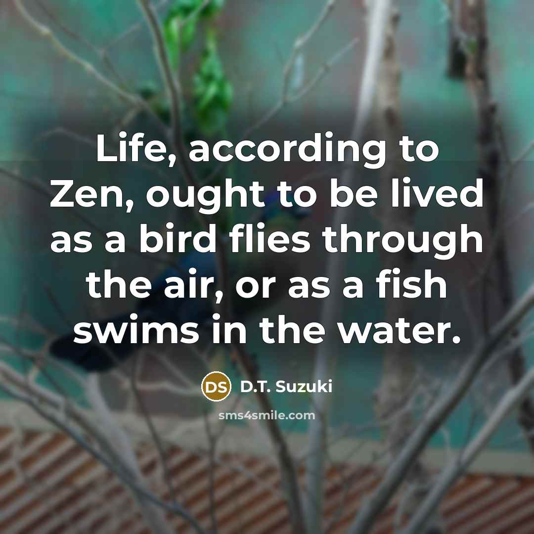 “Life, according to Zen, ought to be lived as a…” quote by D.T. Suzuki