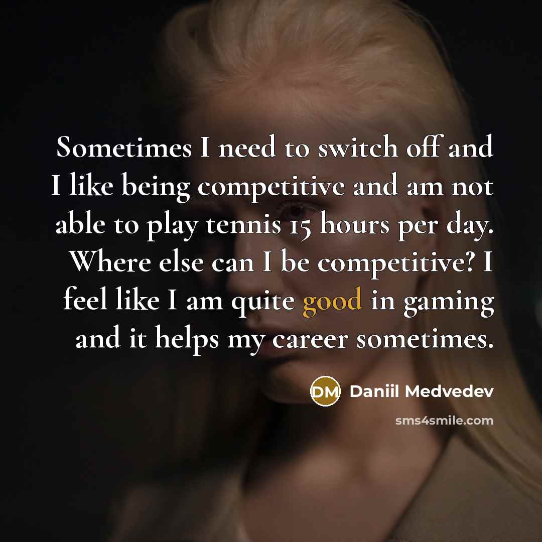 “Sometimes I need to switch off and I like being…” quote by Daniil Medvedev