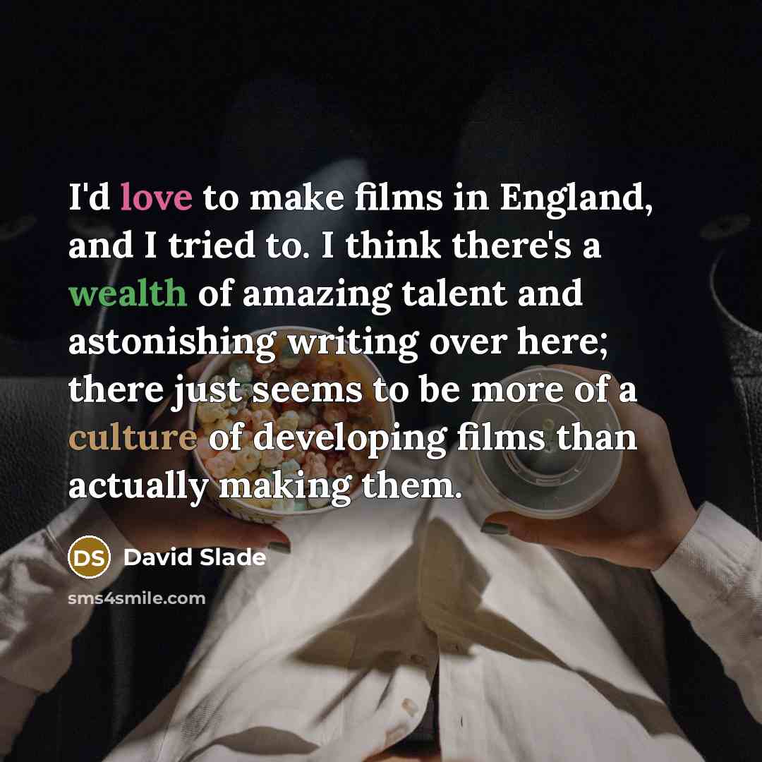 “I'd love to make films in England, and I tried…” quote by David Slade