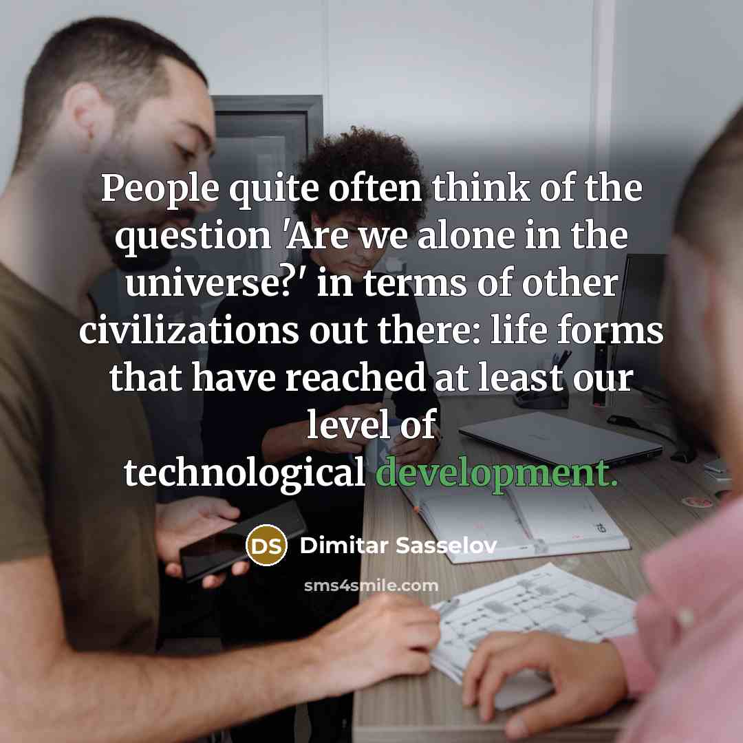 “People quite often think of the question 'Are we alone…” quote by Dimitar Sasselov