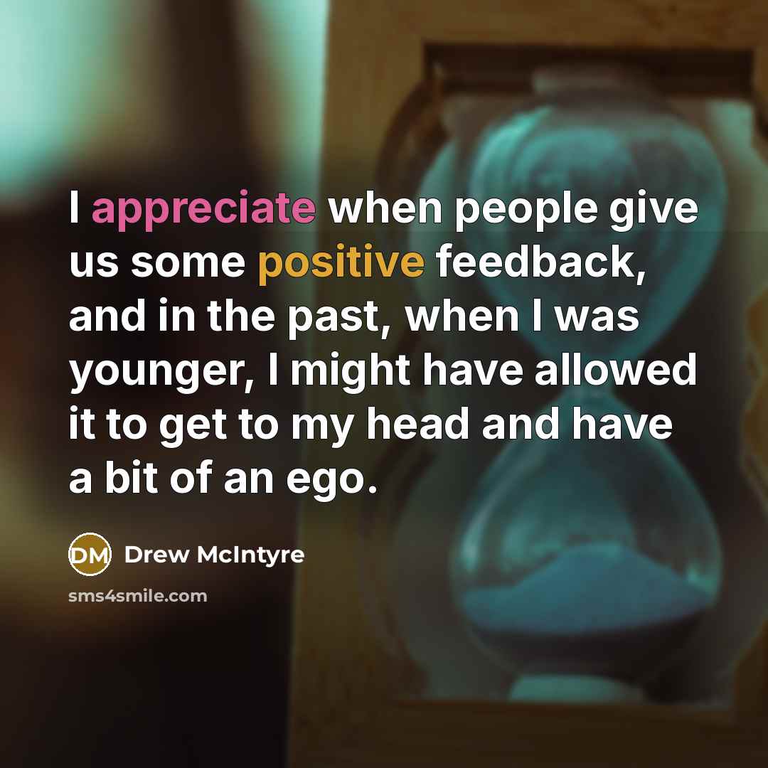 “I appreciate when people give us some positive feedback, and…” quote by Drew McIntyre
