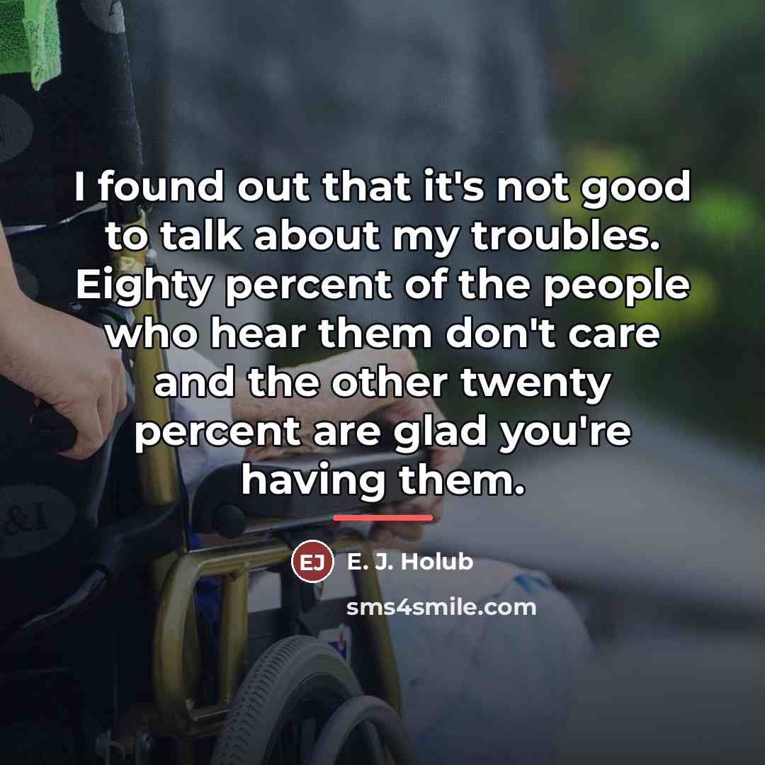 “I found out that it's not good to talk about…” quote by E. J. Holub