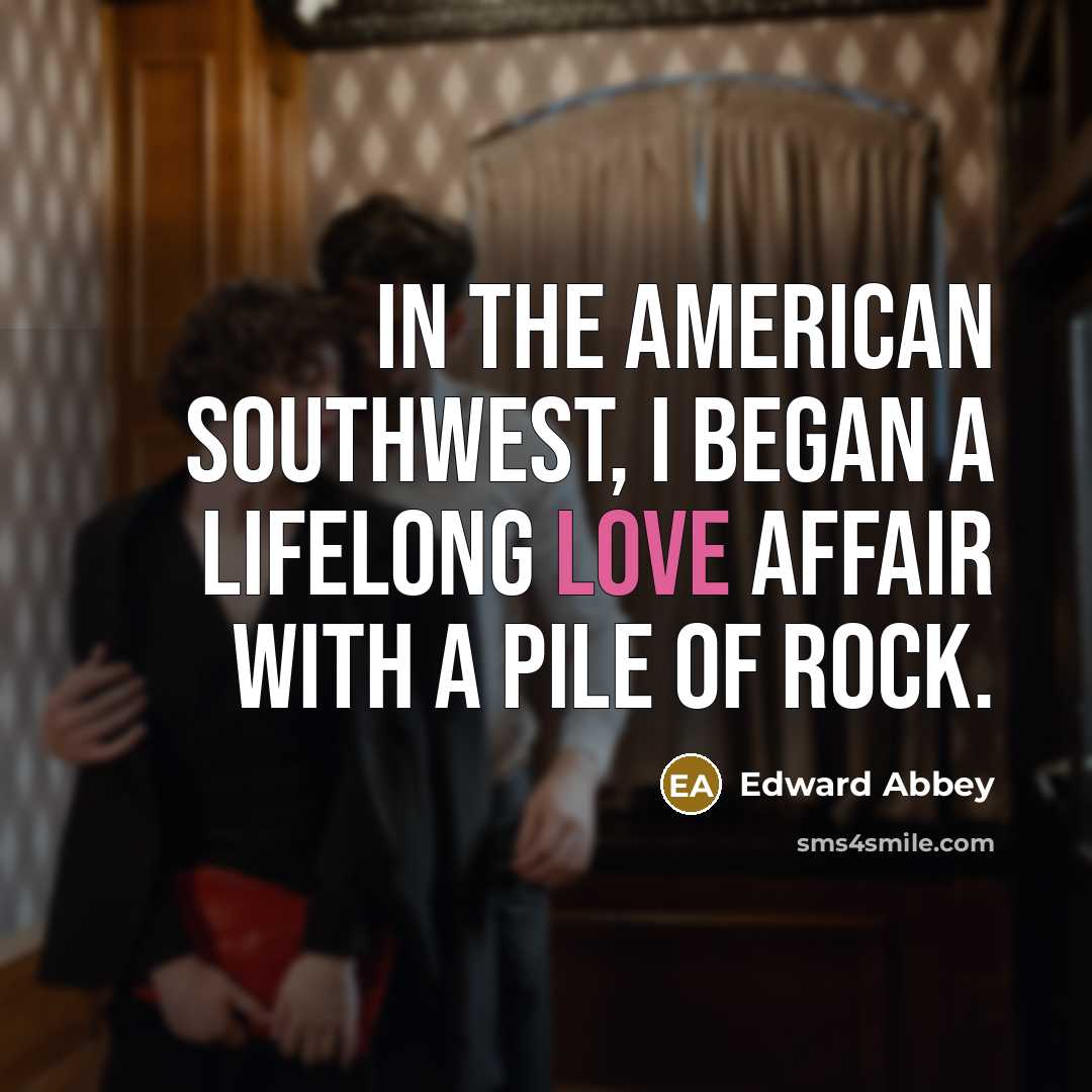 “In the American Southwest, I began a lifelong love affair…” quote by Edward Abbey
