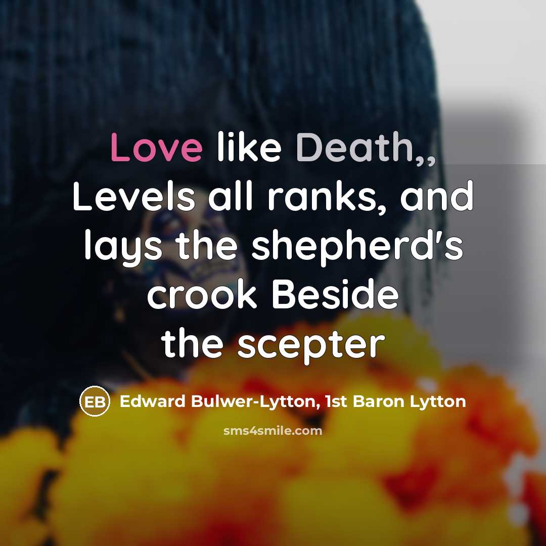 “Love like Death,, Levels all ranks, and lays the shepherd's…” quote by Edward Bulwer-Lytton, 1st Baron Lytton