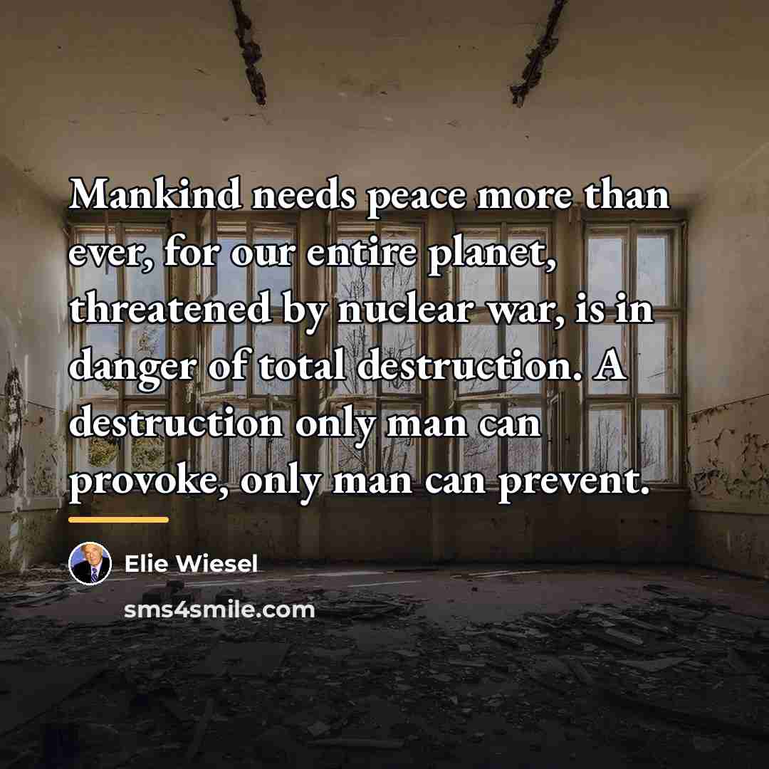 “Mankind needs peace more than ever, for our entire planet,…” quote by Elie Wiesel