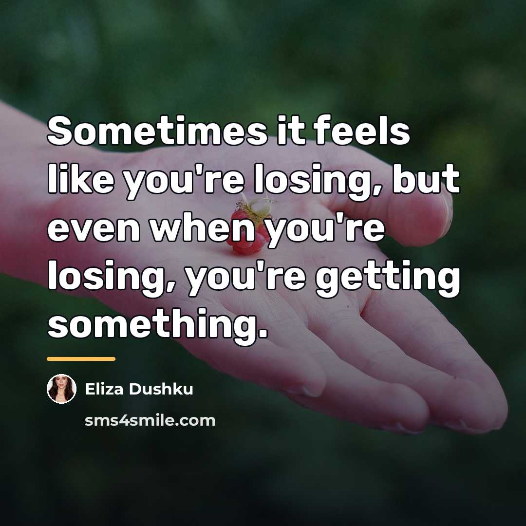 “Sometimes it feels like you're losing, but even when you're…” quote by Eliza Dushku