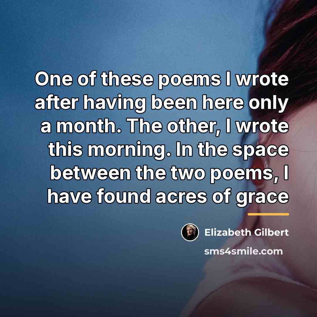 “One of these poems I wrote after having been here…” quote by Elizabeth Gilbert