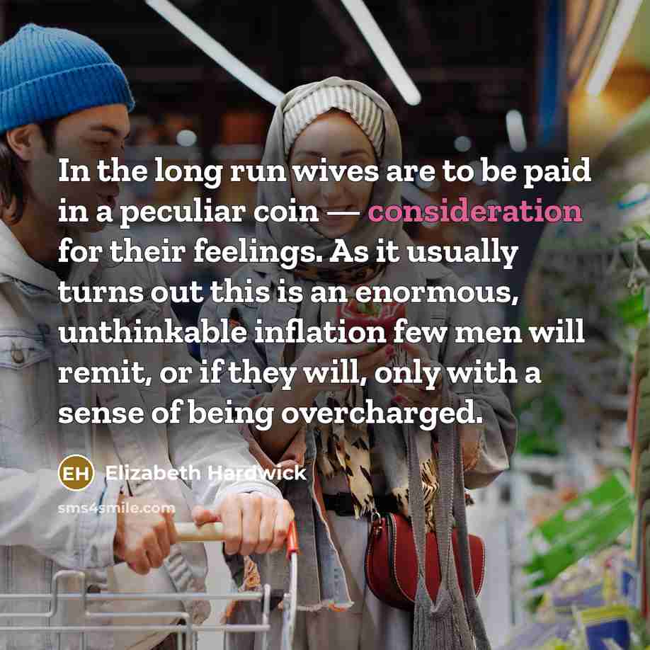 “In the long run wives are to be paid in…” quote by Elizabeth Hardwick