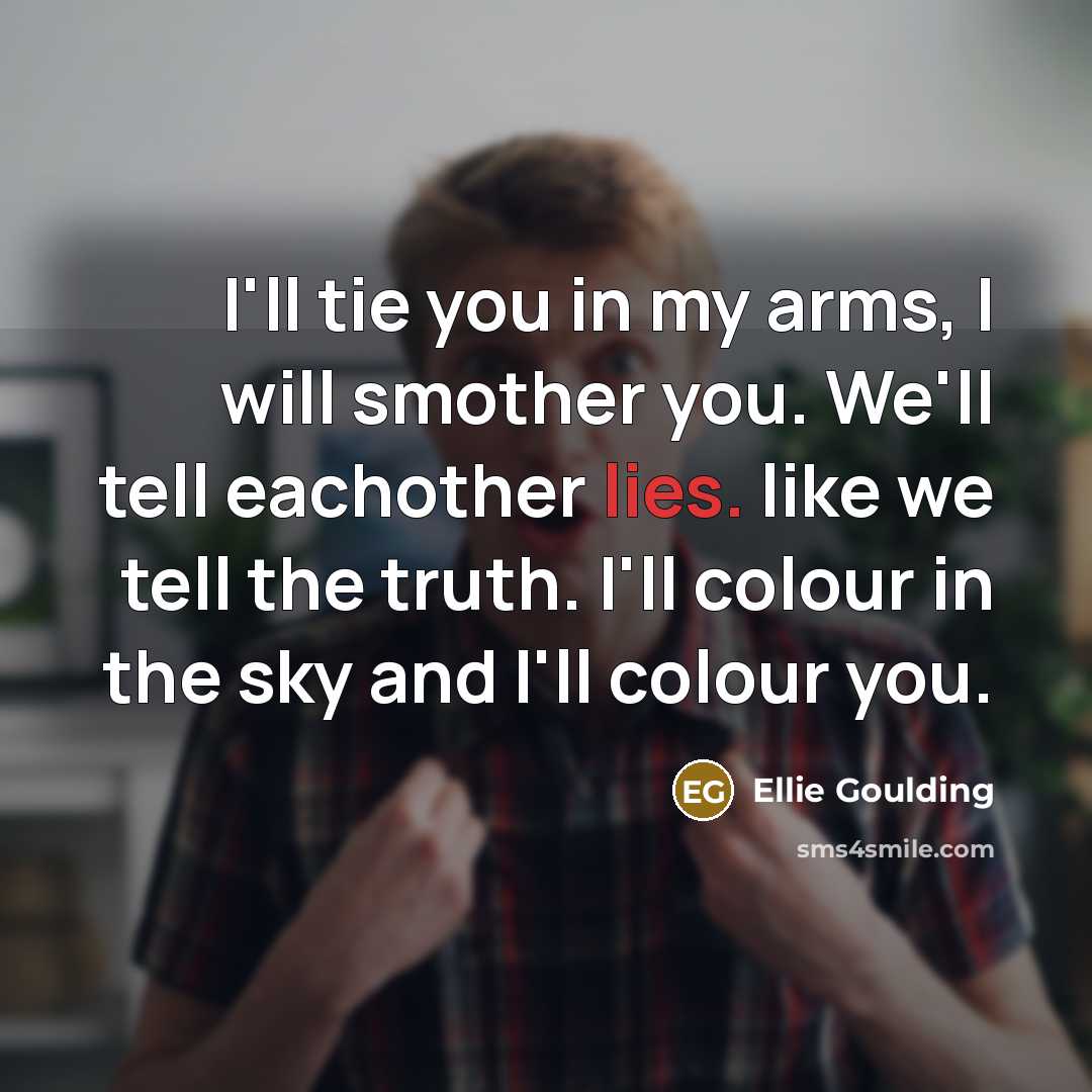 “I'll tie you in my arms, I will smother you.…” quote by Ellie Goulding