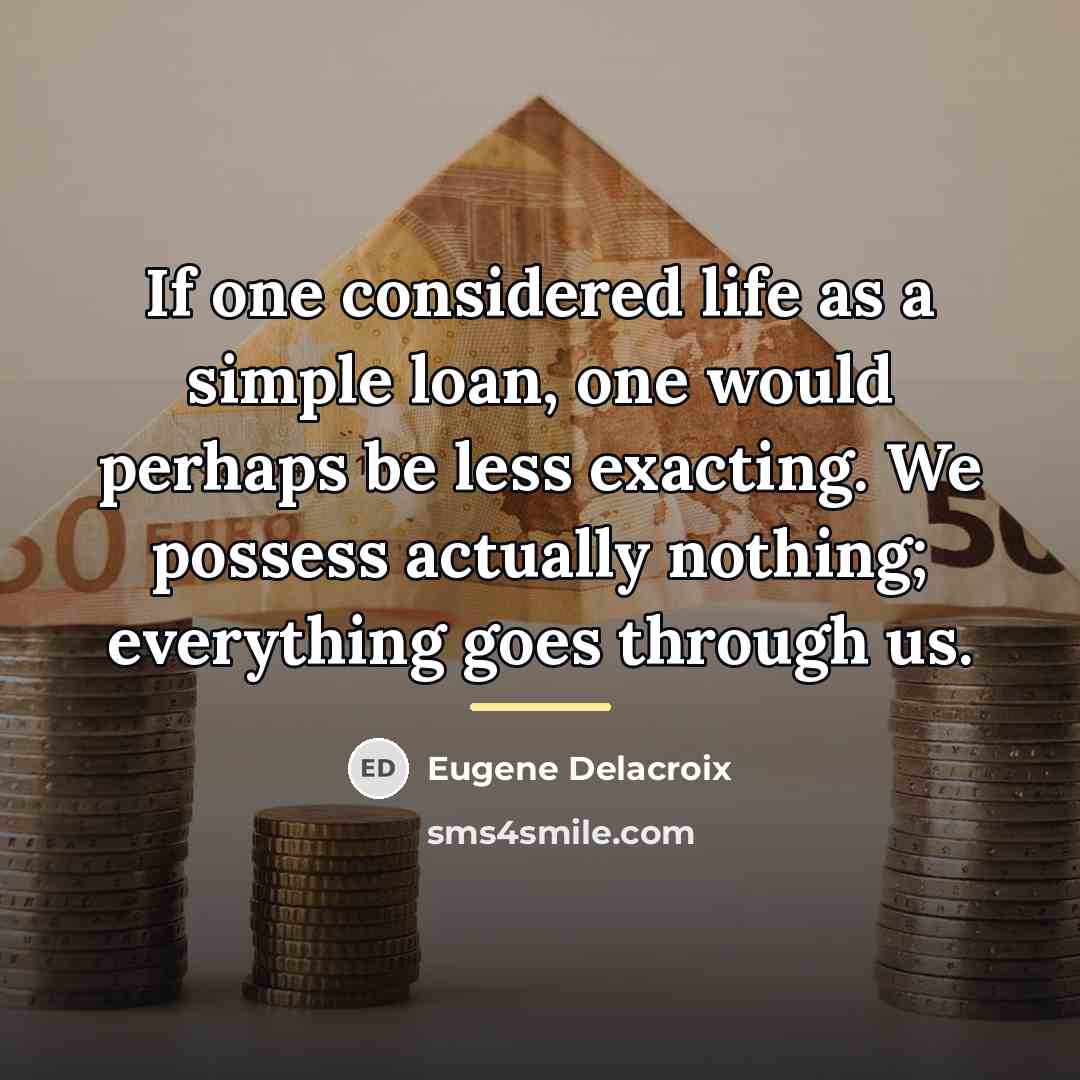“If one considered life as a simple loan, one would…” quote by Eugene Delacroix