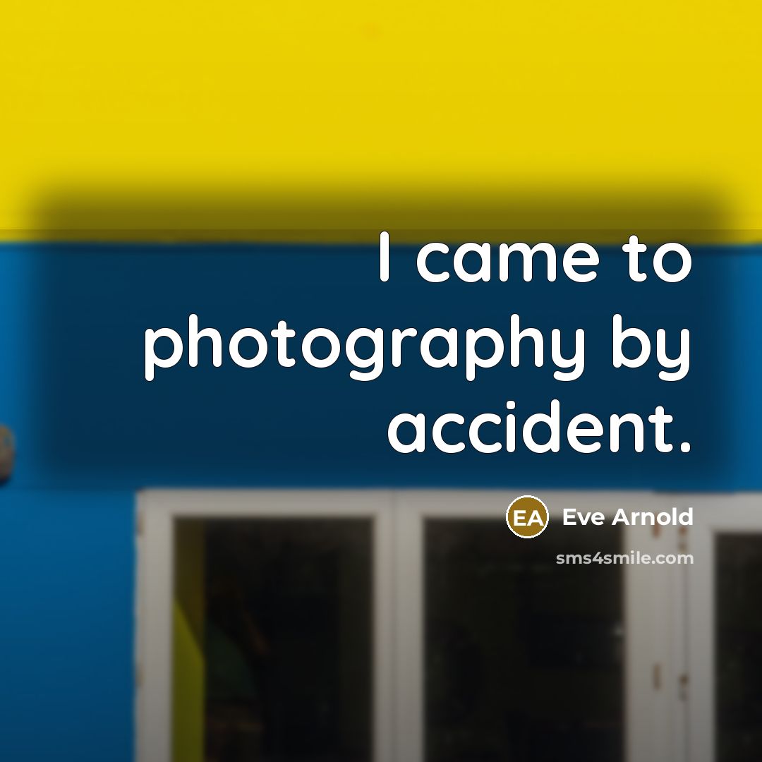 “I came to photography by accident.…” quote by Eve Arnold