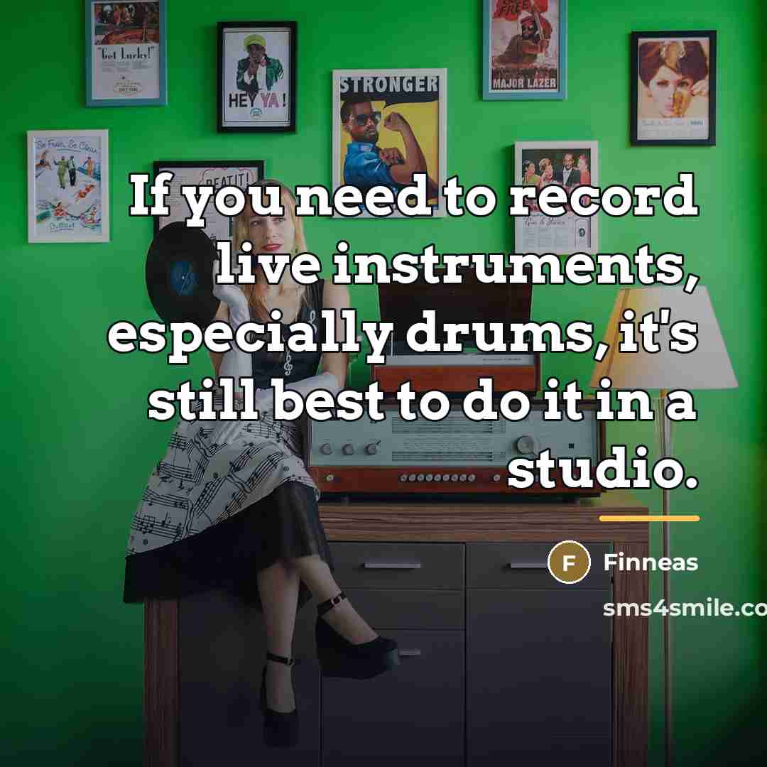 “If you need to record live instruments, especially drums, it's…” quote by Finneas