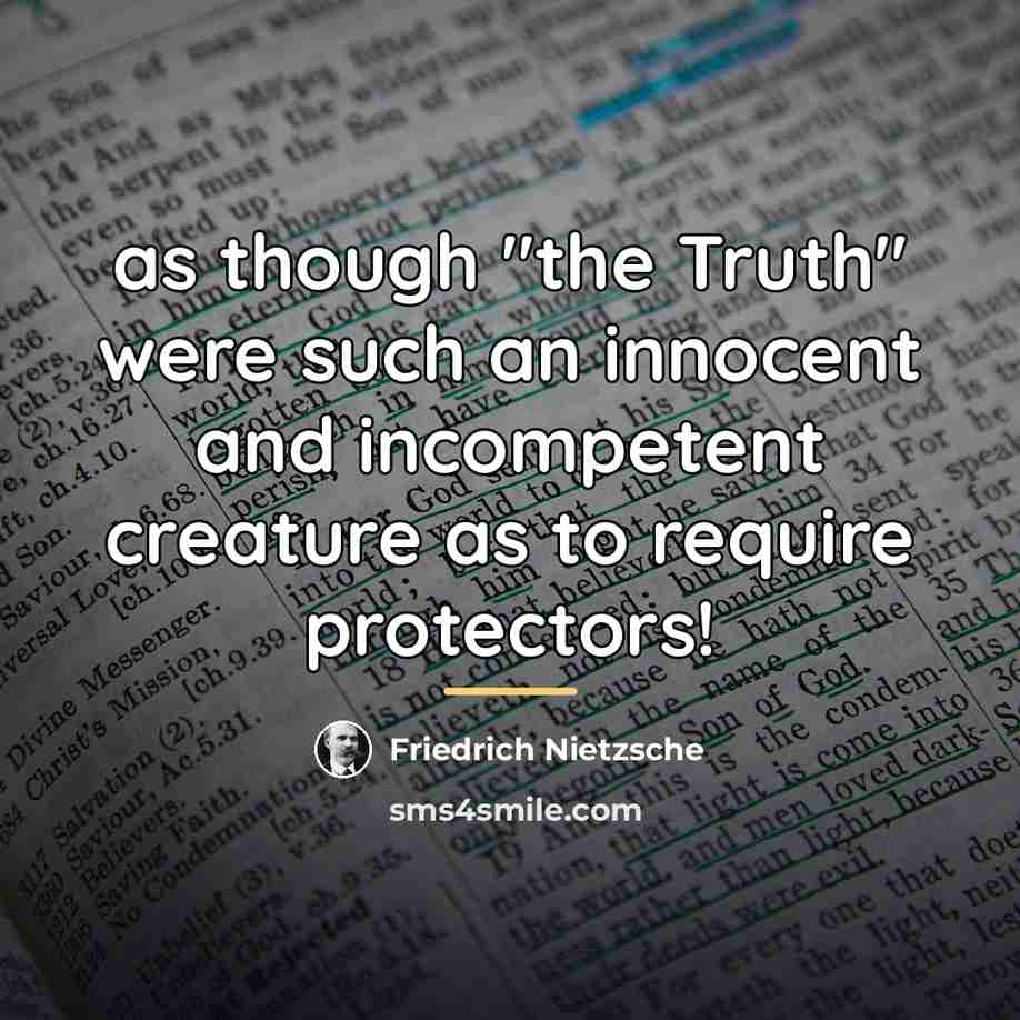 “as though "the Truth" were such an innocent and incompetent…” quote by Friedrich Nietzsche