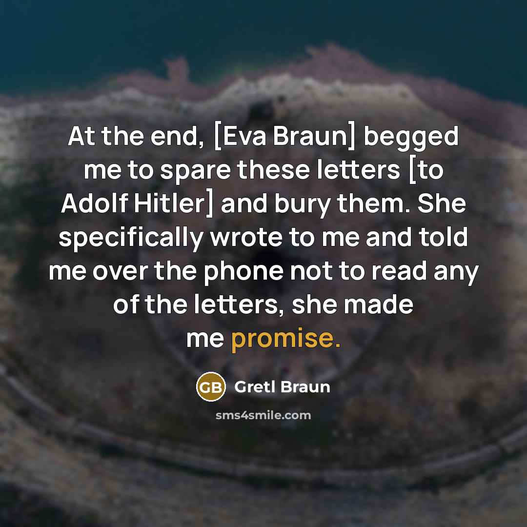 “At the end, [Eva Braun] begged me to spare these…” quote by Gretl Braun